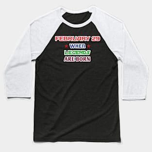 February 29 when legends are born Baseball T-Shirt